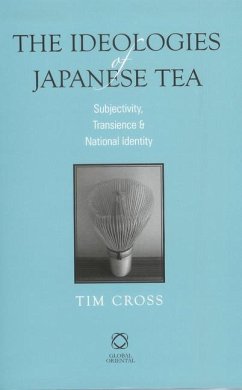 The Ideologies of Japanese Tea: Subjectivity, Transience and National Identity - Cross, Tim