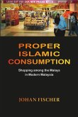 Proper Islamic Consumption: Shopping Among the Malays in Modern Malaysia Proper Islamic Consumption: Shopping Among the Malays in Modern Malaysia