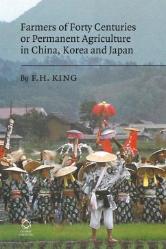 Farmers of Forty Centuries or Permanent Agriculture in China, Korea and Japan - King, F H