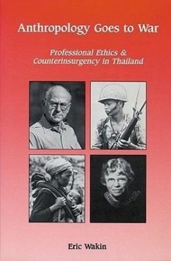 Anthropology Goes to War: Professional Ethics and Counterinsurgency in Thailand - Wakin, Eric