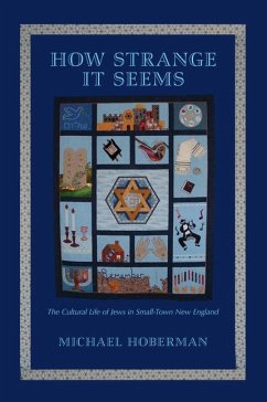 How Strange It Seems: The Cultural Life of Jews in Small-Town New England - Hoberman, Michael