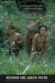 Beyond the Green Myth: Borneo's Hunter-Gatherers in the Twenty-First Century Beyond the Green Myth: Borneo's Hunter-Gatherers in the Twenty-First Century
