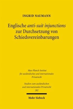 Englische anti-suit injunctions zur Durchsetzung von Schiedsvereinbarungen - Naumann, Ingrid Englische anti-suit injunctions zur Durchsetzung von Schiedsvereinbarungen - Naumann, Ingrid