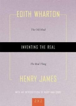 Inventing the Real: The Old Maid and the Real Thing - Wharton, Edith; James, Henry