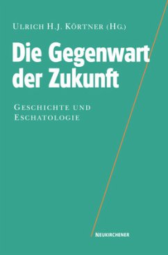 Die Gegenwart der Zukunft - Ulrich H. J. Körtner