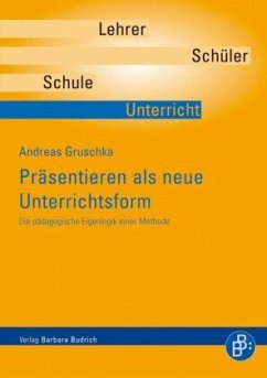 Präsentieren als neue Unterrichtsform - Gruschka, Andreas