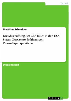 Die Abschaffung der CRS-Rules in den USA: Status Quo, erste Erfahrungen, Zukunftsperspektiven - Schneider, Matthias