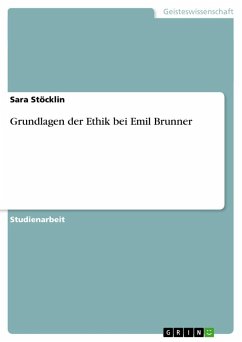 Grundlagen der Ethik bei Emil Brunner - Stöcklin, Sara