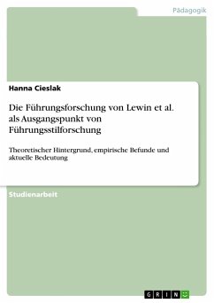 Die Führungsforschung von Lewin et al. als Ausgangspunkt von Führungsstilforschung - Cieslak, Hanna