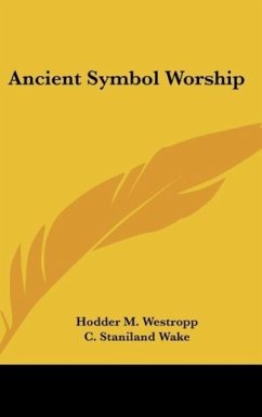 Ancient Symbol Worship - Westropp, Hodder M.; Wake, C. Staniland