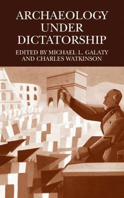 Archaeology Under Dictatorship - Galaty, Michael L. / Watkinson, Charles (eds.)