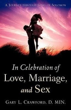 In Celebration of Love, Marriage, and Sex - Crawford, Gary L.