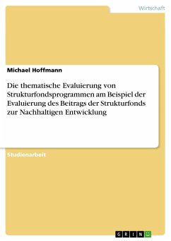 Die thematische Evaluierung von Strukturfondsprogrammen am Beispiel der Evaluierung des Beitrags der Strukturfonds zur Nachhaltigen Entwicklung - Hoffmann, Michael