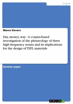 Day, money, way - A corpus-based investigation of the phraseology of three high frequency nouns and its implications for the design of TEFL materials - Sievers, Marco
