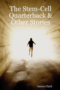 The Stem-Cell Quarterback & Other Stories - Clark, James