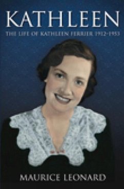 Kathleen: The Life of Kathleen Ferrier 1912-1953 - Leonard, Maurice