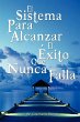 El Sistema Para Alcanzar El Exito Que... - Bild 1