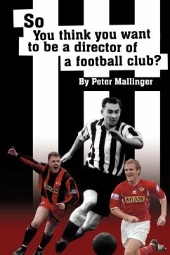 So You Think You Want to Be a Director of a Football Club - Mallinger, Peter