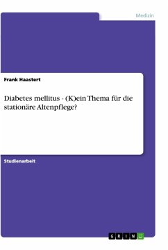Diabetes mellitus - (K)ein Thema für die stationäre Altenpflege? - Haastert, Frank