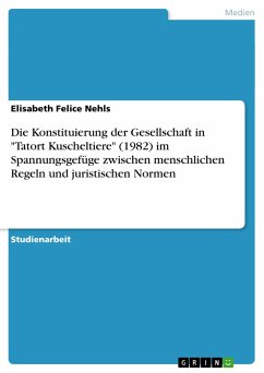 Die Konstituierung der Gesellschaft in &quote;Tatort Kuscheltiere&quote; (1982) im Spannungsgefüge zwischen menschlichen Regeln und juristischen Normen