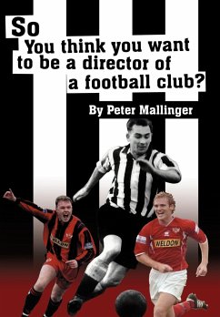 So You Think You Want to Be a Director of a Football Club - Mallinger, Peter