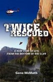 Twice Rescued: A New View of Life from the Bottom of the Cliff