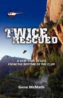 Twice Rescued: A New View of Life from the Bottom of the Cliff - McMath, Gene