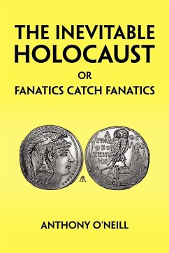 The Inevitable Holocaust or Fanatics Catch Fanatics - O'Neill, Anthony