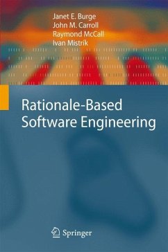Rationale-Based Software Engineering - Burge, Janet E.;Carroll, John M.;McCall, Raymond