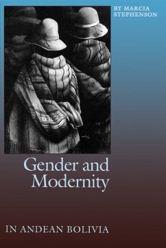 Gender and Modernity in Andean Bolivia - Stephenson, Marcia