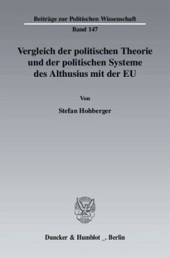 Vergleich der politischen Theorie und der politischen Systeme des Althusius mit der EU. - Hohberger, Stefan