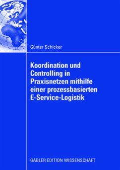 Koordination und Controlling in Praxisnetzen mithilfe einer prozessbasierten E-Service-Logistik - Schicker, Günter