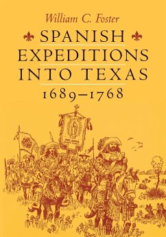 Spanish Expeditions into Texas, 1689-1768 - Foster, William C.