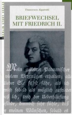 Briefwechsel mit Friedrich II. - Algarotti, Francesco;Friedrich II., König von Preußen