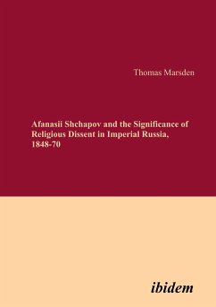 Afanasii Shchapov and the Significance of Religious Dissent in Imperial Russia, 1848-70 - Marsden, Thomas