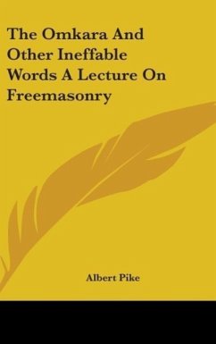 The Omkara And Other Ineffable Words A Lecture On Freemasonry - Pike, Albert