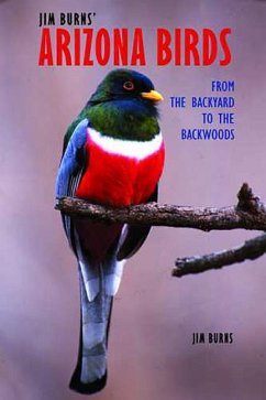 Jim Burns' Arizona Birds: From the Backyard to the Backwoods - Burns, Jim