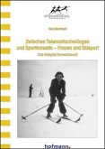 Zwischen Telemarkschwüngen und Sportkorsetts - Frauen und Skisport Zwischen Telemarkschwüngen und Sportkorsetts - Frauen und Skisport