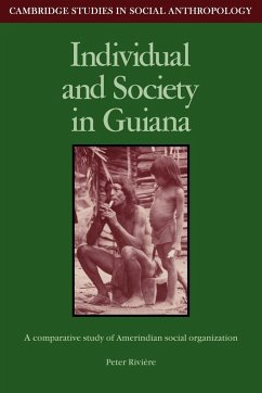 Individual and Society in Guiana - Riviere, Peter