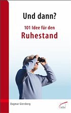 Und dann? 101 Idee für den Ruhestand - Giersberg, Dagmar