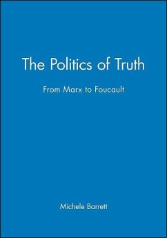 The Politics of Truth: From Marx to Foucault - Barrett, Michele