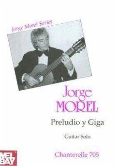 Jorge Morel: Preludio y Giga (Guitar Solo) - Morel, Jorge, Ph. D.