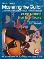 Mastering the Guitar: Class Method Short Term Course: A Comprehensive Method for Today's Guitarist! - Bay, William; Christiansen, Mike