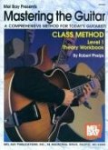 Mastering the Guitar Class Method Level 1 Theory Workbook: A Comprehensive Method for Today's Guitarist!