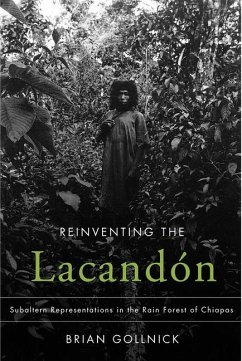 Reinventing the Lacandón: Subaltern Representations in the Rain Forest of Chiapas - Gollnick, Brian