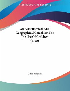 An Astronomical And Geographical Catechism For The Use Of Children (1795) - Bingham, Caleb