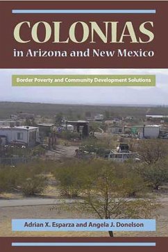 Colonias in Arizona and New Mexico: Border Poverty and Community Development Solutions - Esparza, Adrian X.; Donelson, Angela J.