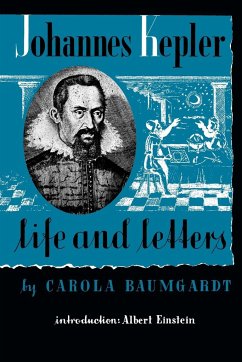 Johannes Kepler Life and Letters - Baumgardt, Carola; Callan, Jamie