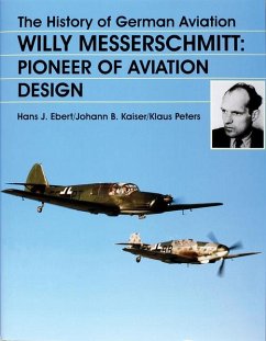 The History of German Aviation: Willy Messerschmitt - Pioneer of Aviation Design - Ebert/Kaiser/Peters