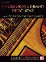 Fingerboard Theory for Guitar: A Music Theory Text for Guitarists - Christiansen, Mike